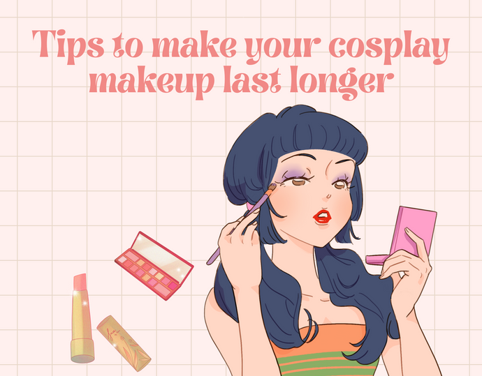 Tips to make your cosplay makeup last longer