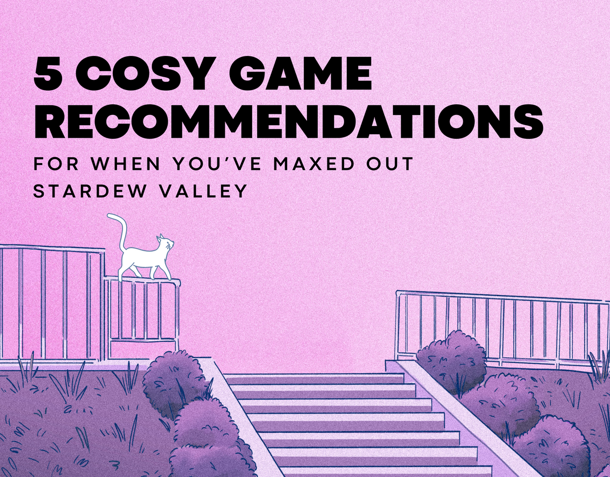 5 Cosy Game Recommendations: For when you’ve maxed out Stardew valley