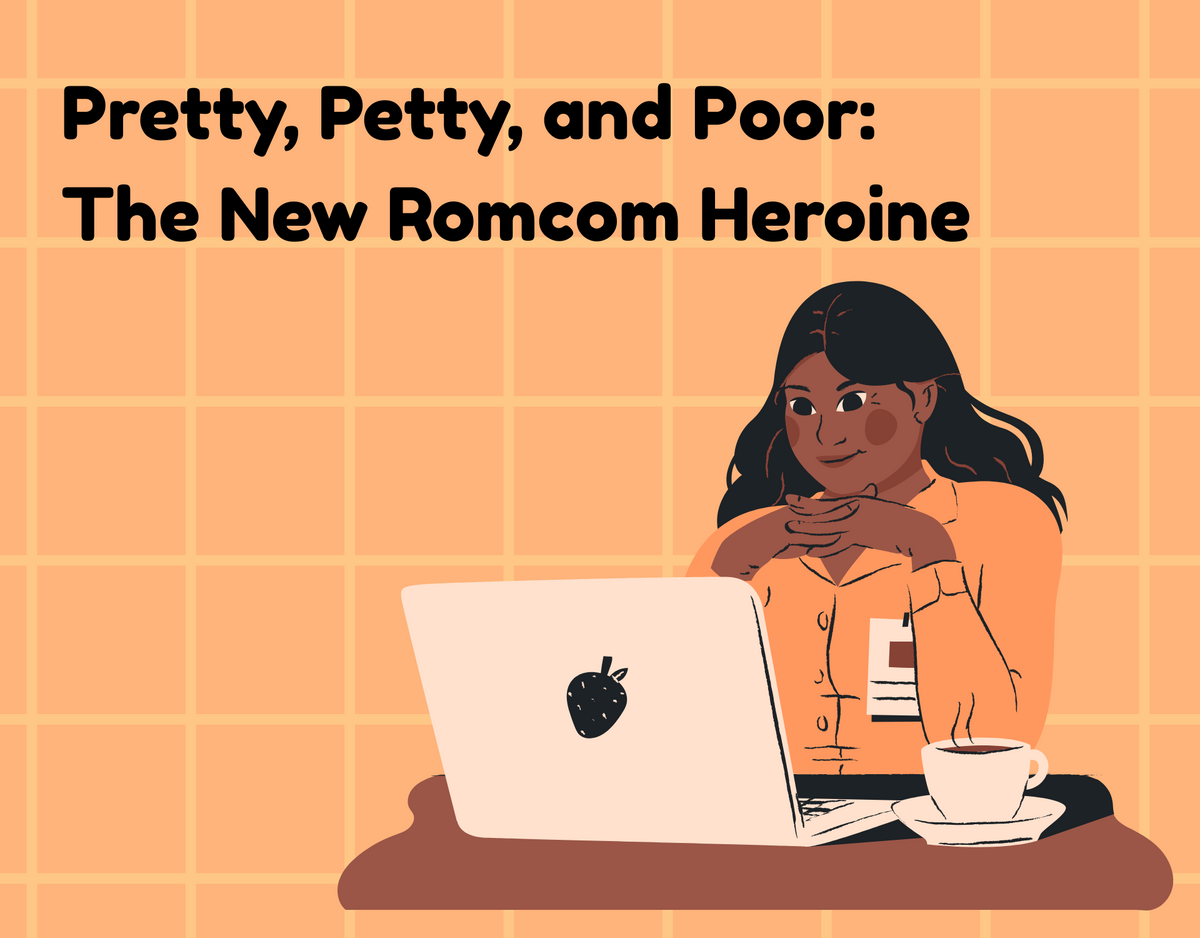 Pretty, Petty, and Poor: The New Romcom Heroine