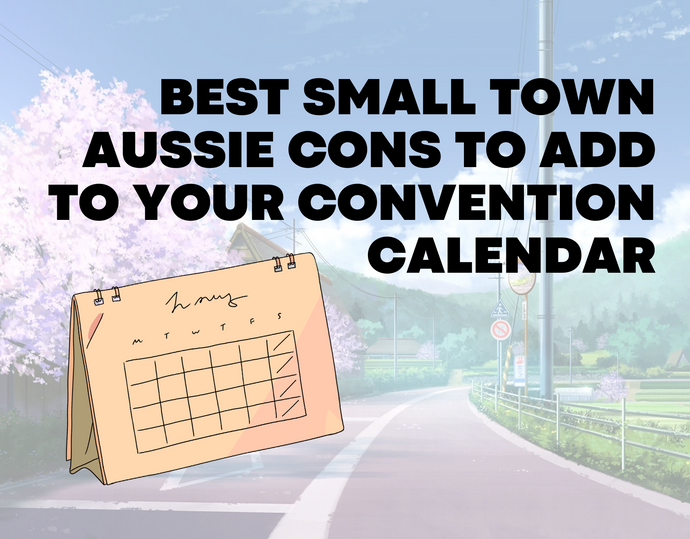 Best Small Town Aussie Cons to add to your Convention Calendar